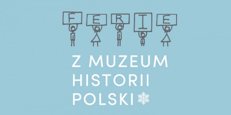 Ferie z Muzeum Historii Polski