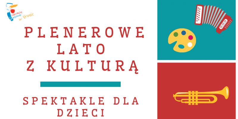 Wakacje z kulturą w Ursusie