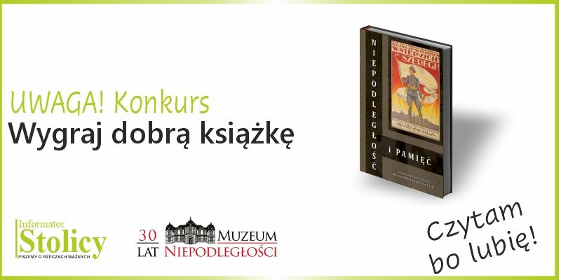 Konkurs - Wygraj „Niepodległość i pamięć” Muzeum Niepodległości w Warszawie