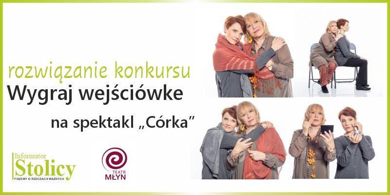 Rozwiązanie konkursu - Wygraj dwuosobowe bilety na spektakl "Córka" w Teatrze Młyn!