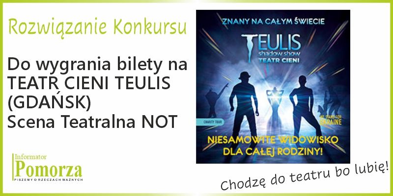 Rozwiązanie konkursu- wygraj bilety do Teatru Cieni TEULIS