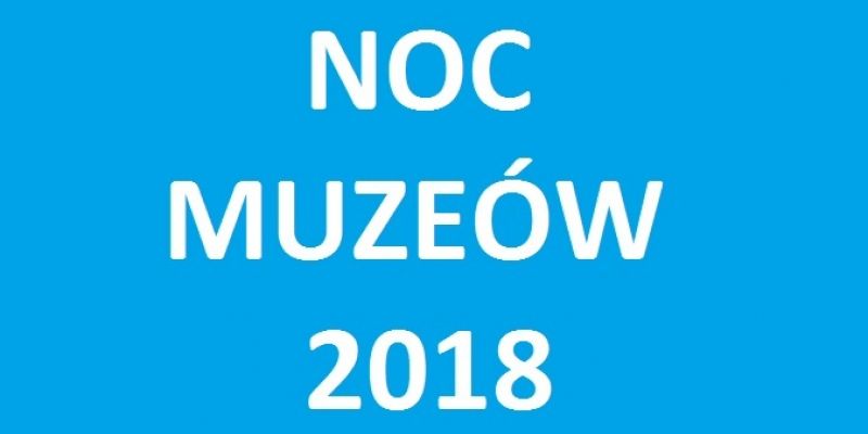 XV Noc Muzeów 2018 - w stulecie odzyskania niepodległości