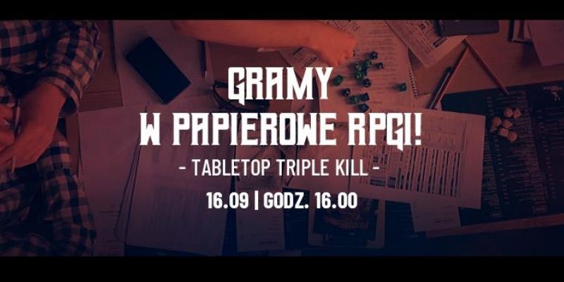 Gdańsk! Gramy w papierowe RPGi! Tabletop Triple Kill
