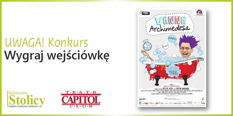 Konkurs! Wygraj dwuosobowy bilet na spektakl "Wanna Archimedesa" w Teatrze Capitol!