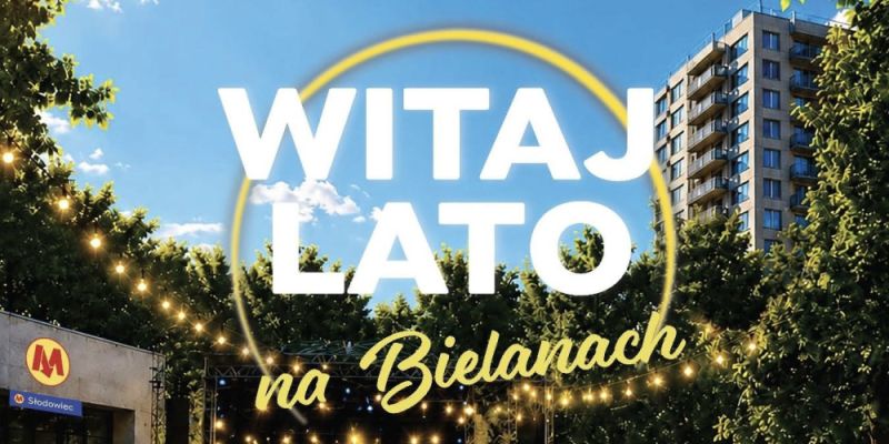 Witaj Lato na Bielanach 2026 - razem zaczynamy LATO!
