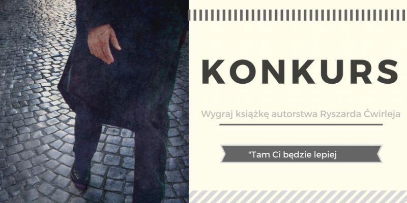 KONKURS! Wygraj „Tam ci będzie lepiej' – kryminał autorstwa Ryszarda Ćwirleja!