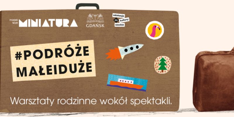 #podróżemałeiduże – cykl warsztatów rodzinnych w Teatrze Miniatura