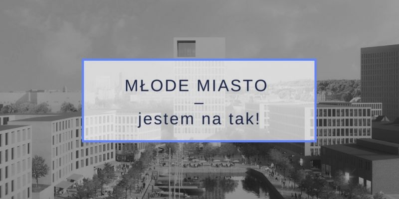 Młode Miasto - jestem na tak!