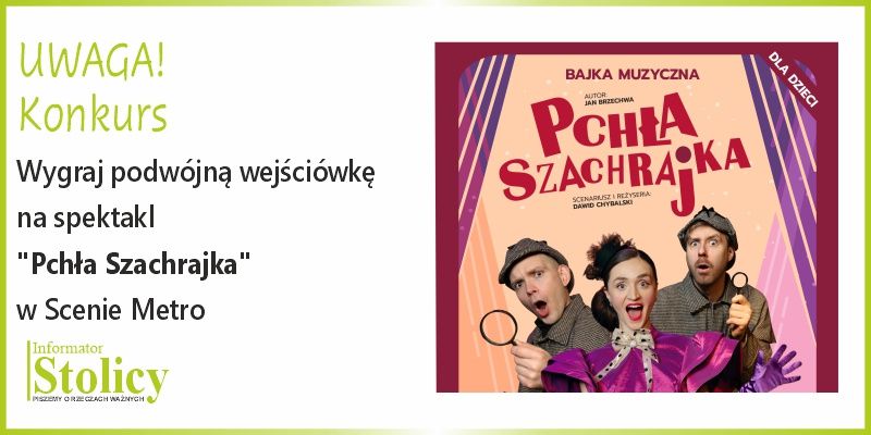 [Konkurs] Wygraj wejściówki na spektakl "Pchła Szachrajka" w Scenie Metro