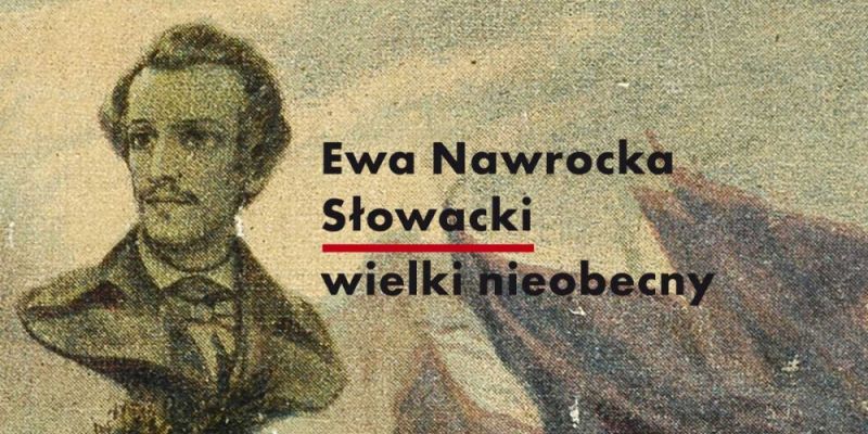 Spotkanie z Ewą Nawrocką / "Słowacki - wielki nieobecny"