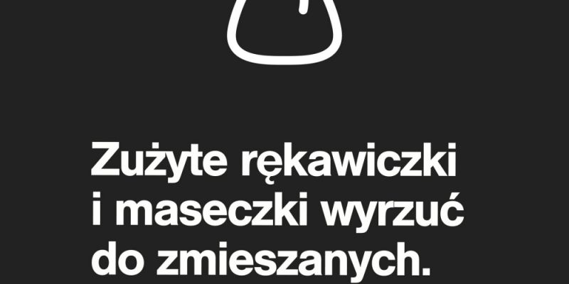 Zużyte rękawiczki i maseczki wyrzuć do zmieszanych