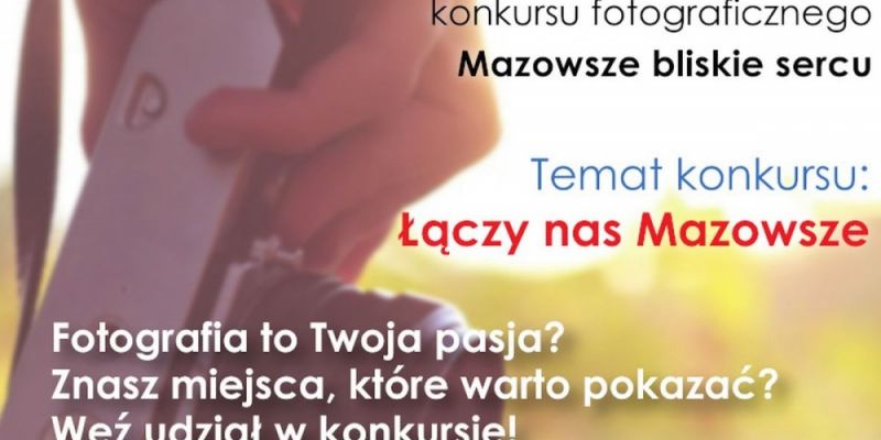 „MAZOWSZE BLISKIE SERCU” ­– XV Edycja konkursu dla pasjonatów fotografii