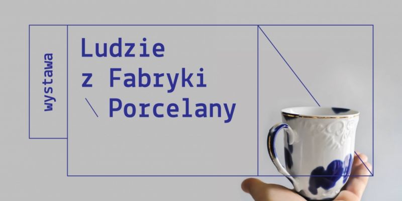 Ludzie z Fabryki Porcelany - wystawa