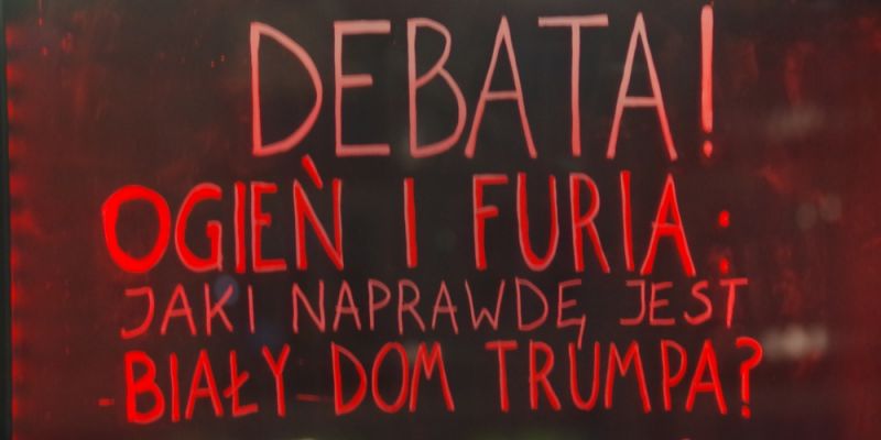 Ogień i furia. Biały Dom Trumpa. Premiera książki oraz debata