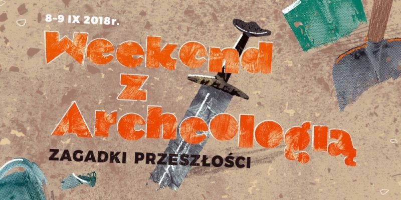 Weekend z Archeologią. Zagadki przeszłości